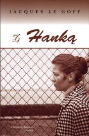 Z Hanką. Autor: Le Goff Jacques. Dadada.pl Okładka książki Z Hanką