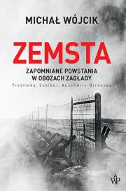Okładka książki Zemsta. Zapomniane powstania w obozach Zagłady: Treblinka, Sobibór, Auschwitz-Birkenau