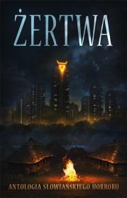 Żertwa. Antologia słowiańskiego horroru. Autor:   Praca zbiorowa. Dadada.pl Okładka książki Żertwa. Antologia słowiańskiego horroru