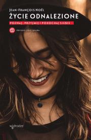 Okładka książki Życie odnalezione. Poznaj, przyjmij i pokochaj siebie