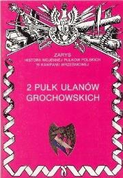 2 Pułk Ułanów Grochowskich Zarys Historii Wojennej Pułków Polskich w Kampanii Wrześniowej. Autor: Dobroński Adam Czesław. Dadada.pl Okładka książki 2 Pułk Ułanów Grochowskich Zarys Historii Wojennej Pułków Polskich w Kampanii Wrześniowej