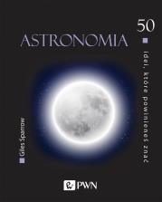 50 idei, które powinieneś znać. Astronomia. Autor: Sparrow Giles. Dadada.pl Okładka książki 50 idei, które powinieneś znać. Astronomia