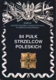 84 Pułk Strzelców Poleskich Zarys Historii Wojennej Pułków Polskich w Kampanii Wrześniowej. Autor: Nawrocki Antoni. Dadada.pl Okładka książki 84 Pułk Strzelców Poleskich Zarys Historii Wojennej Pułków Polskich w Kampanii Wrześniowej