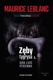 Arsene Lupin - Zęby tygrysa, część 1. Don Luis Perenna. Autor: Leblanc Maurice. Dadada.pl Okładka książki Arsene Lupin - Zęby tygrysa, część 1. Don Luis Perenna