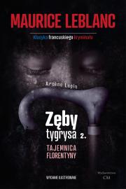 Arsene Lupin - Zęby tygrysa, część 2. Tajemnica Florentyny. Autor: Leblanc Maurice. Dadada.pl Okładka książki Arsene Lupin - Zęby tygrysa, część 2. Tajemnica Florentyny