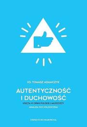 Autentyczność i duchowość. Księża w opinii polskiej młodzieży. Analiza socjologiczna. Autor: Adamczyk Tomasz. Dadada.pl Okładka książki Autentyczność i duchowość. Księża w opinii polskiej młodzieży. Analiza socjologiczna