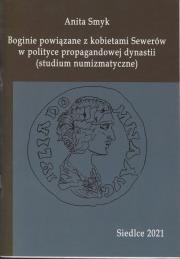 Boginie powiązane z kobietami Sewerów w polityce propagandowej dynastii. Autor: Smyk Anita. Dadada.pl Okładka książki Boginie powiązane z kobietami Sewerów w polityce propagandowej dynastii