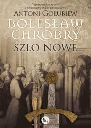Bolesław Chrobry. Szło nowe. Autor: Antoni Gołubiew. Dadada.pl Okładka książki Bolesław Chrobry. Szło nowe
