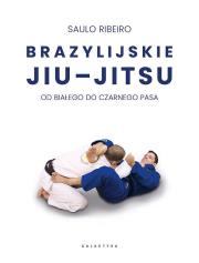 Brazylijskie Jiu-Jitsu. Od białego do czarnego pasa. Autor: Saulo  Ribeiro. Dadada.pl Okładka książki Brazylijskie Jiu-Jitsu. Od białego do czarnego pasa