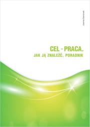 Cel - praca. Jak ją znaleźć. Poradnik. Autor: Sawionek Joanna. Dadada.pl Okładka książki Cel - praca. Jak ją znaleźć. Poradnik