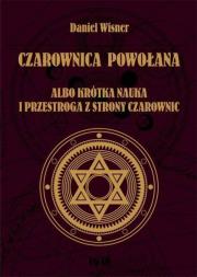 Okładka książki Czarownica powołana albo krótka nauka i przestroga z strony czarownic