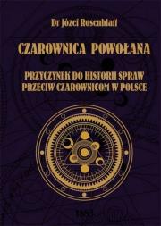 Okładka książki CZAROWNICA POWOŁANA. Przyczynek go historii spraw przeciw czarownicom w Polsce