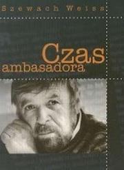 Czas ambasadora. Autor: Weiss Szewach. Dadada.pl Okładka książki Czas ambasadora