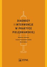 Diagnozy i interwencje w praktyce pielęgniarskiej. Autor: Lucyna Płaszewska-Żywko, Kózka Maria. Dadada.pl Okładka książki Diagnozy i interwencje w praktyce pielęgniarskiej