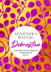 Dobrostan. O szczęśliwym, bogatym i spełnionym życiu. Autor: Agnieszka Maciąg. Dadada.pl Okładka książki Dobrostan. O szczęśliwym, bogatym i spełnionym życiu