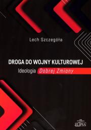 Okładka książki Droga do wojny kulturowej. Ideologia Dobrej Zmiany