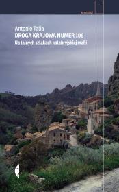 Droga krajowa numer 106. Na tajnych szlakach kalabryjskiej mafii. Autor: Talia Antonio. Dadada.pl Okładka książki Droga krajowa numer 106. Na tajnych szlakach kalabryjskiej mafii