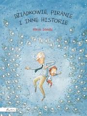 Dziadkowie, piranie i inne historie. Autor: Rocio Bonilla. Dadada.pl Okładka książki Dziadkowie, piranie i inne historie