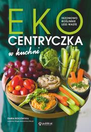 Okładka książki Ekocentryczka w kuchni. Sezonowo, roślinnie, less waste