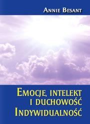 Emocja intelekt i duchowość. Indywidualność. Autor: Besant Annie. Dadada.pl Okładka książki Emocja intelekt i duchowość. Indywidualność