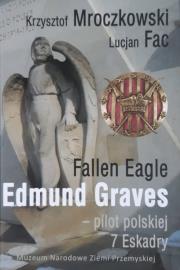 Fallen Eagle Edmund Graves Pilot polskiej 7 Eskadry. Autor: Krzysztof Mroczkowski, Fac Lucjan. Dadada.pl Okładka książki Fallen Eagle Edmund Graves Pilot polskiej 7 Eskadry