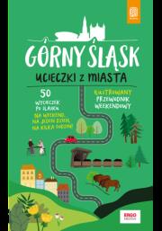 Górny Śląsk Ucieczki z miasta Przewodnik weekendowy. Autor: Mateusz Świstak. Dadada.pl Okładka książki Górny Śląsk Ucieczki z miasta Przewodnik weekendowy