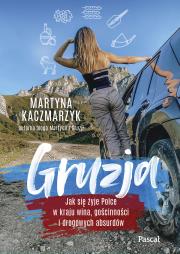 Gruzja. Jak się żyje Polce w kraju wina, gościnności i drogowych absurdów. Autor: Kaczmarzyk Martyna. Dadada.pl Okładka książki Gruzja. Jak się żyje Polce w kraju wina, gościnności i drogowych absurdów