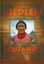 Gujana - Spotkałem szczęśliwych Indian - A.Fiedler. Autor: Arkady Fiedler. Dadada.pl Okładka książki Gujana - Spotkałem szczęśliwych Indian - A.Fiedler