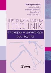 Instrumentarium i techniki zabiegów w ginekologii operacyjnej. Autor: Michalak Aldona, Niebojewski Konrad, Szajnik Marta, Czubalski Andrzej. Dadada.pl Okładka książki Instrumentarium i techniki zabiegów w ginekologii operacyjnej
