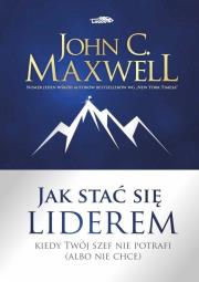 Jak stać się liderem. Autor: John C. Maxwell. Dadada.pl Okładka książki Jak stać się liderem