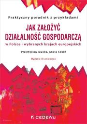 Okładka książki Jak założyć i prowadzić działalność gospodarczą w Polsce i wybranych krajach europejskich (wyd. XI z