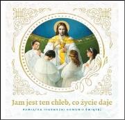 Jam jest ten Chleb... Pamiątka Pierwszej Komunii. Autor: Urszula Haśkiewicz. Dadada.pl Okładka książki Jam jest ten Chleb... Pamiątka Pierwszej Komunii