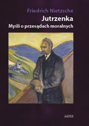Jutrzenka. Myśli o przesądach moralnych TW. Autor: Friedrich Nietzsche. Dadada.pl Okładka książki Jutrzenka. Myśli o przesądach moralnych TW