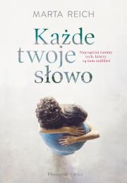 Każde twoje słowo. Autor: Reich Marta. Dadada.pl Okładka książki Każde twoje słowo