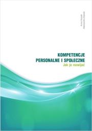 Kompetencje personalne i społeczne. Jak je rozwijać?. Autor: Nowak Anna, Stanek Aleksandra. Dadada.pl Okładka książki Kompetencje personalne i społeczne. Jak je rozwijać?