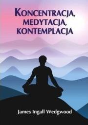 Koncentracja, medytacja, kontemplacja. Autor: James Ingall Wedgwood. Dadada.pl Okładka książki Koncentracja, medytacja, kontemplacja