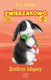 Królicze kłopoty. Zwierzakowo. Tom 2. Autor: Lucy Daniels. Dadada.pl Okładka książki Królicze kłopoty. Zwierzakowo. Tom 2
