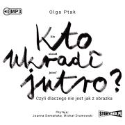 Okładka książki Kto ukradł jutro? Czyli dlaczego... audiobook