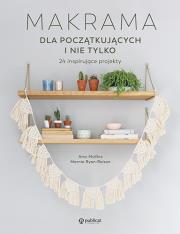 Makrama dla początkujących i nie tylko. 24 inspirujące projekty. Autor: Mullins Amy, Ryan-Raison Marnia. Dadada.pl Okładka książki Makrama dla początkujących i nie tylko. 24 inspirujące projekty