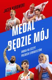 Okładka książki Medal będzie mój.  Droga na szczyt polskich lekkoatletów