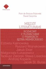Między literaturami. Rozmowy z tłumaczami o pisarzach języka niemieckiego. Autor: Piotr de Bończa-Bukowski, Zarychta Paweł. Dadada.pl Okładka książki Między literaturami. Rozmowy z tłumaczami o pisarzach języka niemieckiego
