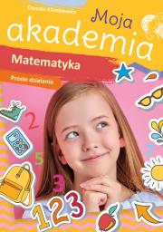 Okładka książki Moja akademia. Matematyka. Proste działania