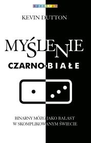 Myślenie czarno-białe. Autor: Kevin Dutton. Dadada.pl Okładka książki Myślenie czarno-białe