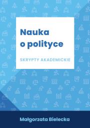 Nauka o polityce Skrypty akademickie. Autor: Bielecka Małgorzata. Dadada.pl Okładka książki Nauka o polityce Skrypty akademickie