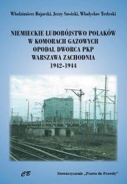 Okładka książki Niemieckie ludobóstwo Polaków w komorach gazowych opodal Dworca PKP Warszawa Zachodnia 1942-1944