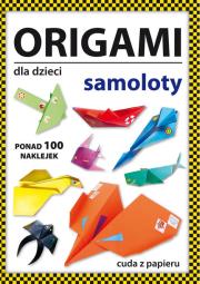 Origami dla dzieci Samoloty. Autor: Guzowska Beata. Dadada.pl Okładka książki Origami dla dzieci Samoloty