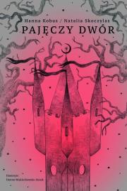 Pajęczy dwór. Autor: Zborowska z Kobuszewskich Hanna, Natalia Skoczylas. Dadada.pl Okładka książki Pajęczy dwór