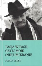 Pasja w pasji, czyli moje (nie)umieranie. Autor: Gędek Marek. Dadada.pl Okładka książki Pasja w pasji, czyli moje (nie)umieranie