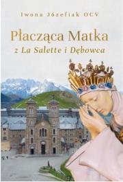 Okładka książki Płacząca Matka z La Salette i Dębowca