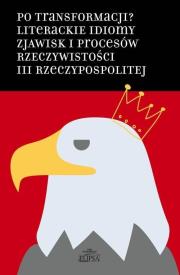Po transformacji? Literackie idiomy zjawisk... Autor: Hanna Gosk (red.), Pawłowski Łukasz. Dadada.pl Okładka książki Po transformacji? Literackie idiomy zjawisk..